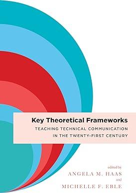 key theoretical frameworks teaching technical communication in the twenty first century 1st edition angela m.