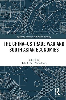 the china us trade war and south asian economies 1st edition rahul nath choudhury 036751382x, 978-0367513825