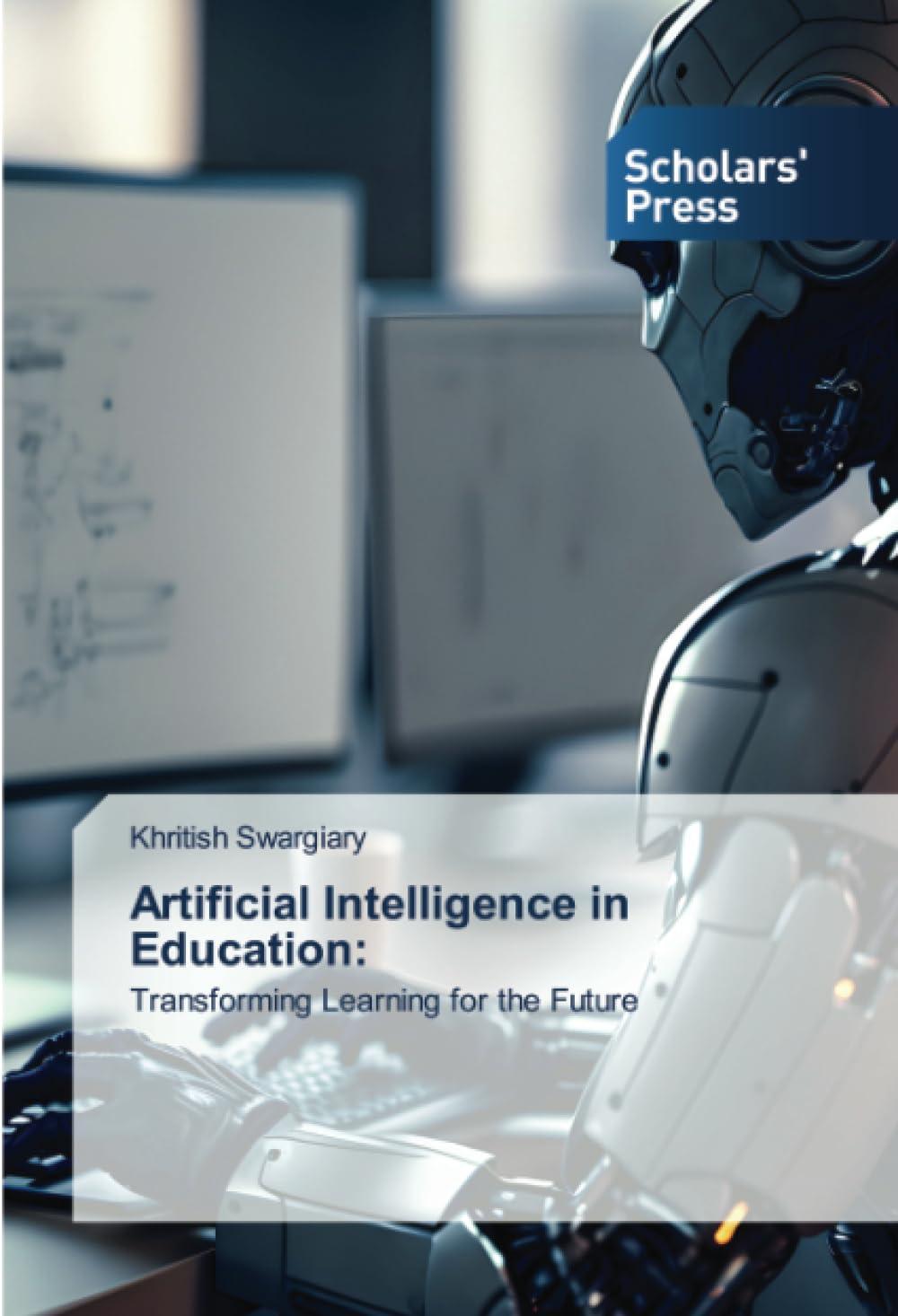 artificial intelligence in education transforming learning for the future 1st edition khritish swargiary