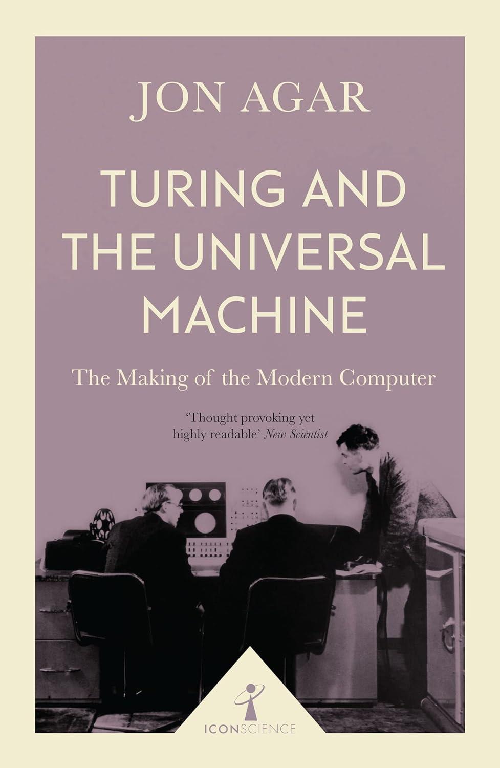 turing and the universal machine the making of the modern computer 1st edition jon agar 178578238x,