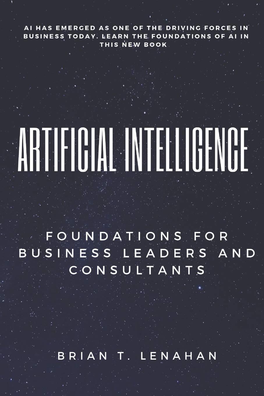 artificial intelligence foundations for business leaders and consultants 1st edition brian thomas lenahan