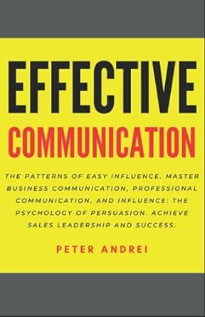 effective communication 1st edition peter andrei 1672411459, 978-1672411455