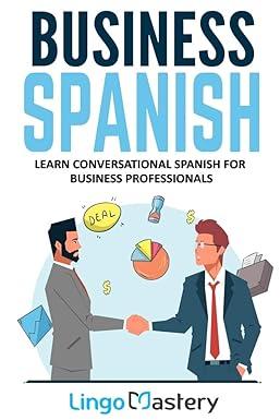 business spanish learn conversational spanish for business professionals 1st edition lingo mastery