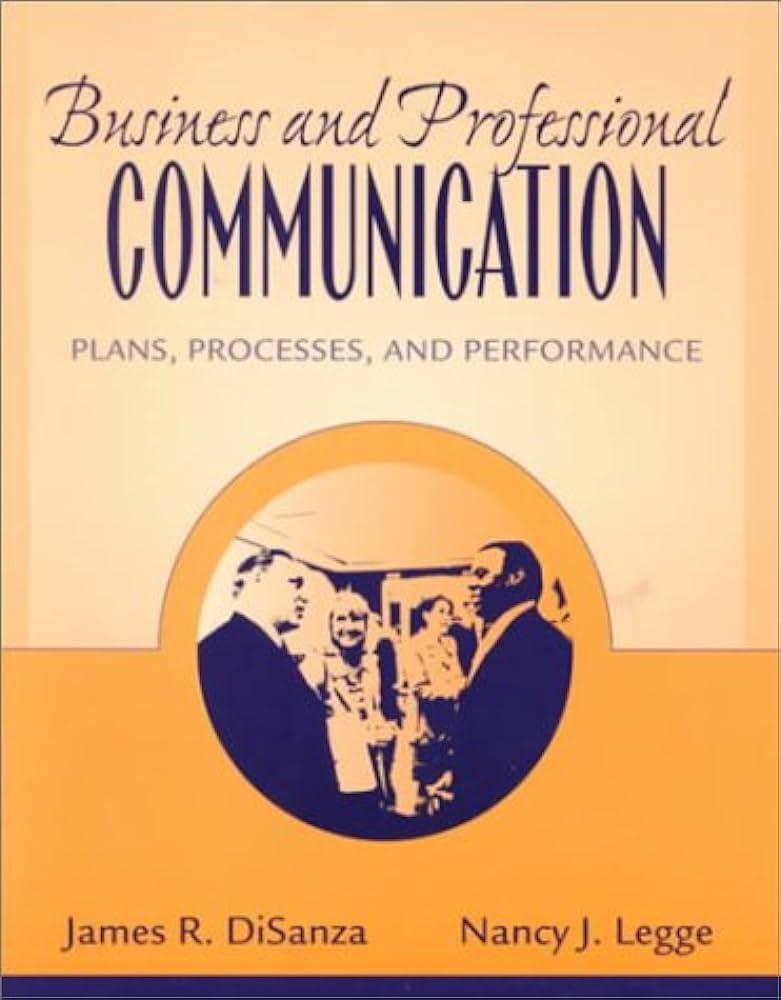 business and professional communication plans processes and performance 1st edition james r. disanza, nancy