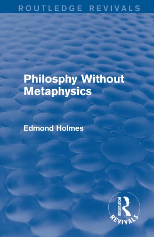 philosphy without metaphysics 1st edition edmond holmes 1138125970, 978-1138125971
