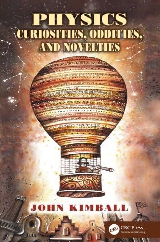 physics curiosities oddities and novelties 1st edition john kimball 1466576359, 978-1466576353