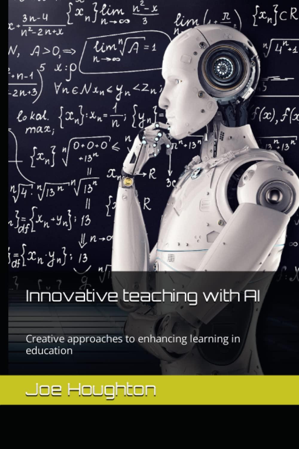 innovative teaching with ai creative approaches to enhancing learning in education 1st edition joe houghton
