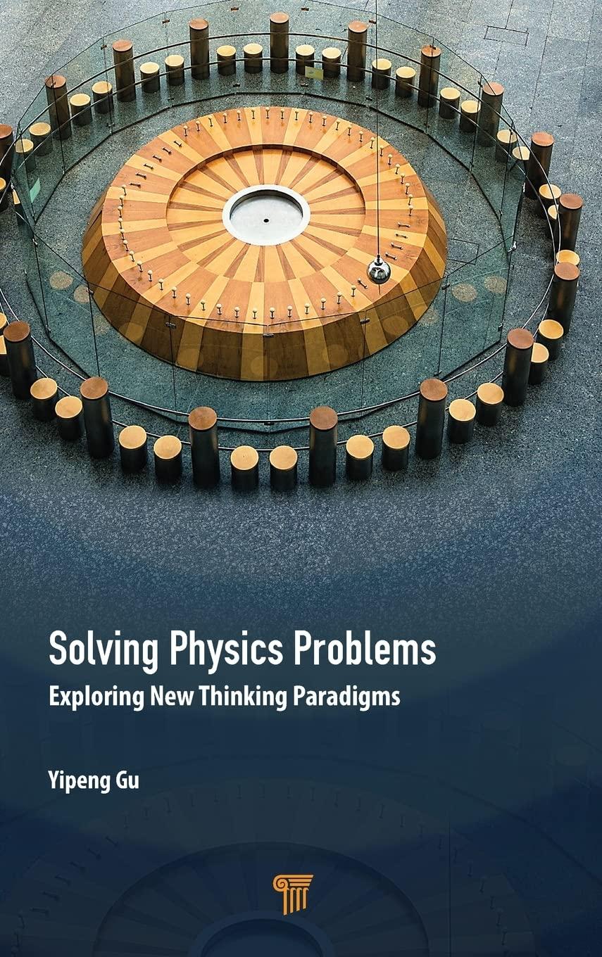 solving physics problems exploring new thinking paradigms 1st edition yipeng gu 9814877417, 978-9814877411