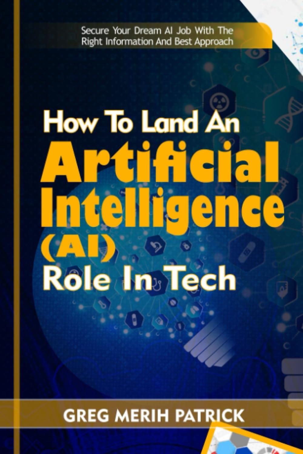 how to land an artificial intelligence  ai  engineer role in tech 1st edition greg merih patrick b0cg89mmdv,