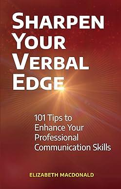 sharpen your verbal edge 101 tips to enhance your professional communication skills 1st edition elizabeth