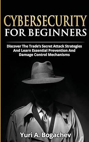 cybersecurity for beginners discover the trades secret attack strategies and learn essential prevention and