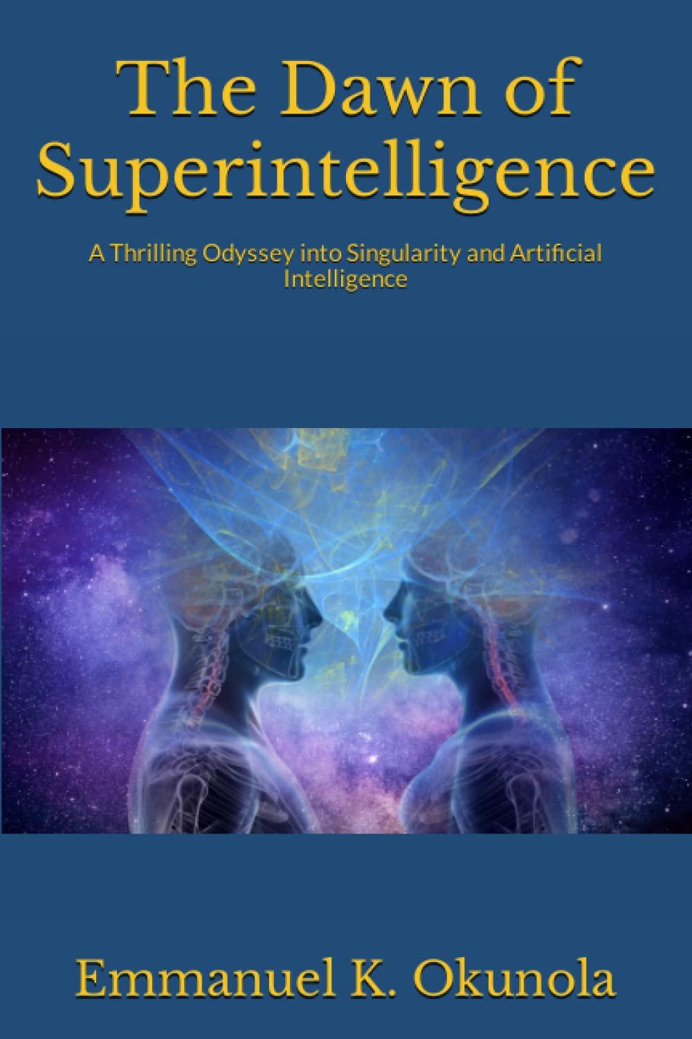 the dawn of superintelligence a thrilling odyssey into singularity and artificial intelligence 1st edition