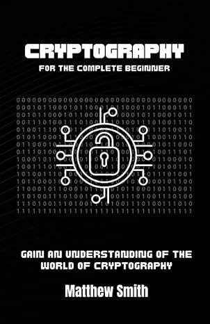 cryptography for the complete beginner gain an understanding of the world of cryptography 1st edition matthew
