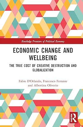 economic change and wellbeing the true cost of creative destruction and globalization 1st edition fabio