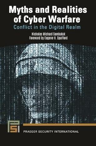 myths and realities of cyber warfare conflict in the digital realm 1st edition nicholas michael sambaluk,