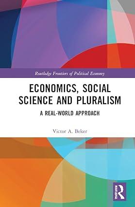 economics social science and pluralism a real world approach 1st edition victor a. beker 1032212306,