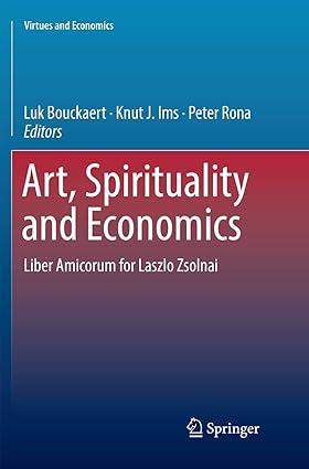 art spirituality and economics  liber amicorum for laszlo zsolnai 1st edition luk bouckaert, knut j. ims,
