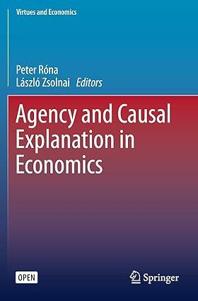 agency and causal explanation in economics 1st edition peter róna , lászló zsolnai 3030261166,