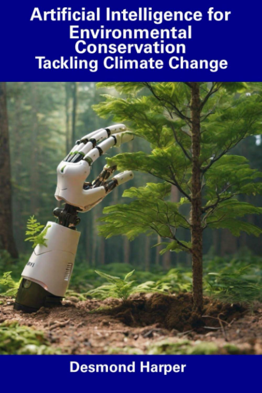 artificial intelligence for environmental conservation tackling climate change 1st edition desmond harper