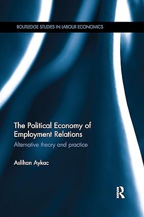 the political economy of employment relations alternative theory and practice 1st edition aslihan aykac