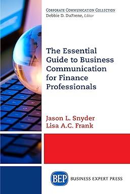 the essential guide to business communication for finance professionals 1st edition jason l. snyder, lisa