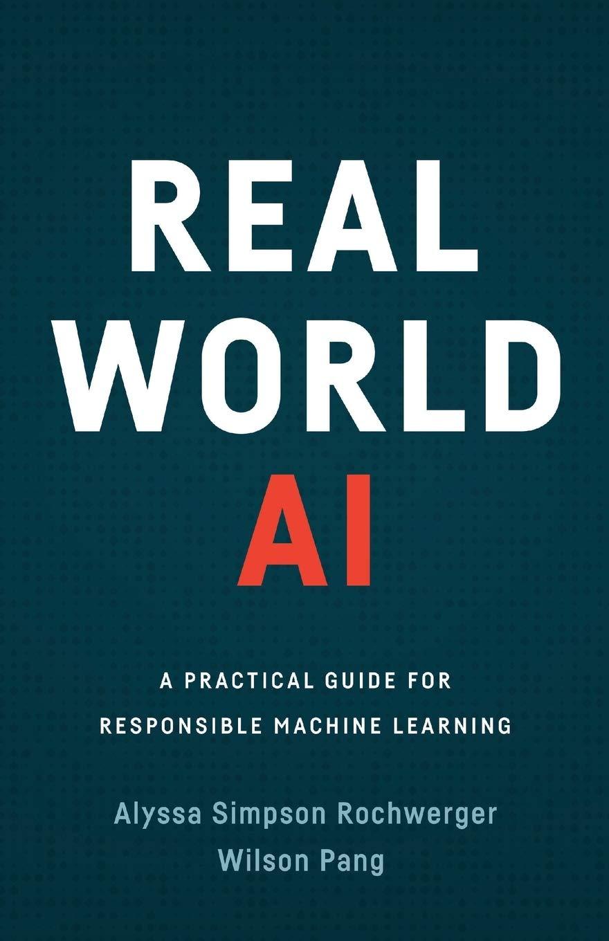 real world ai  a practical guide for responsible machine learning 1st edition alyssa simpson rochwerger ,