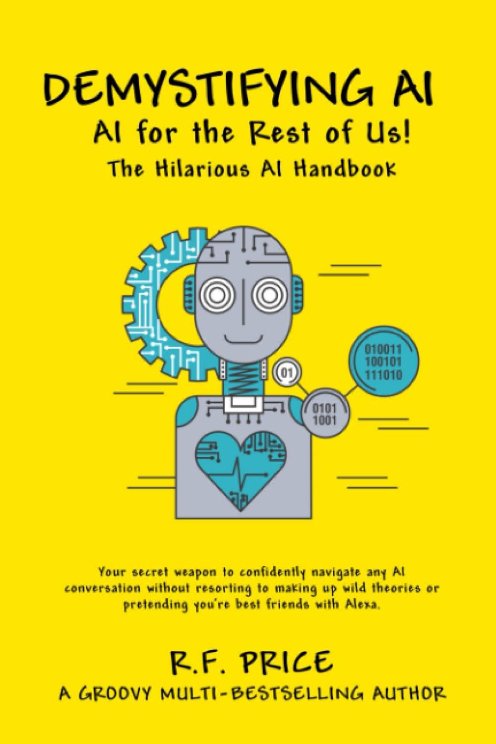 demystifying ai ai for the rest of us the hilarious ai handbook 1st edition robert price b0cfcyndbs,