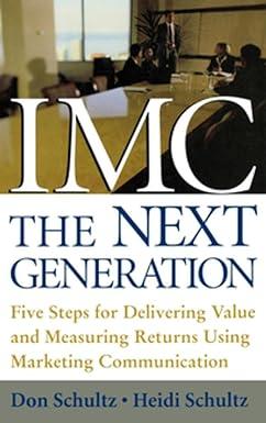 imc the next generation five steps for delivering value and measuring returns using marketing communication