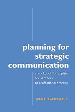 planning for strategic communication a workbook for applying social theory to professional practice 1st