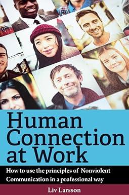 human connection at work how to use the principles of nonviolent communication in a professional way 1st