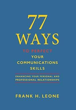 77 ways to perfect your communications skills enhancing your personal and professional relationships 1st