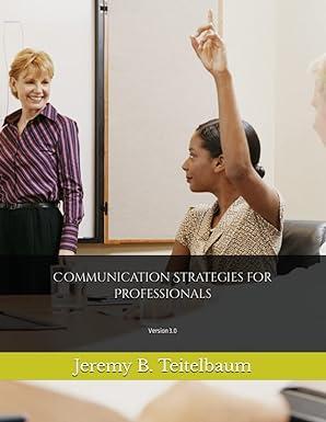 communication strategies for professionals version 3.0 1st edition jeremy b. teitelbaum b0bq9clzr6,