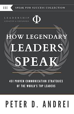 leadership how legendary leaders speak 451 proven communication strategies of the worlds top leaders 1st