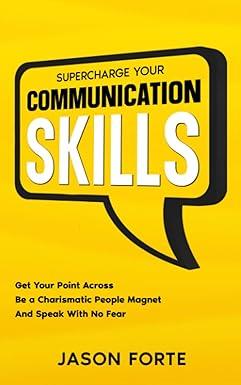 supercharge your communication skills get your point across be a charismatic people magnet and speak with no
