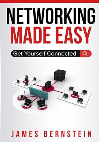 networking made easy get yourself connected 1st edition james bernstein 1720034109, 978-1720034100