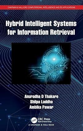 hybrid intelligent systems for information retrieval 1st edition anuradha d thakare, shilpa laddha, ambika