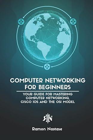 computer networking for beginners your guide for mastering computer networking cisco ios and the osi model