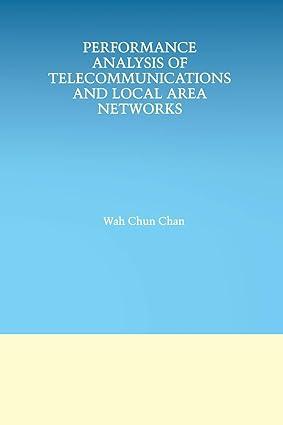 performance analysis of telecommunications and local area networks 1st edition wah chun chan 1475784317,