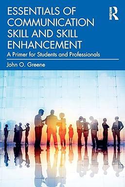 essentials of communication skill and skill enhancement 1st edition john o. greene 0367534282, 978-0367534288