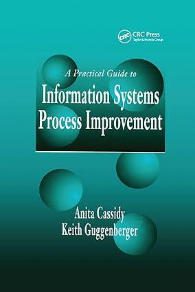 a practical guide to information systems process improvement 1st edition anita cassidy, keith guggenberger