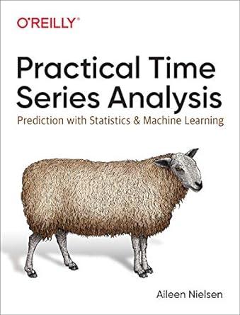 practical time series analysis prediction with statistics and machine learning 1st edition aileen nielsen