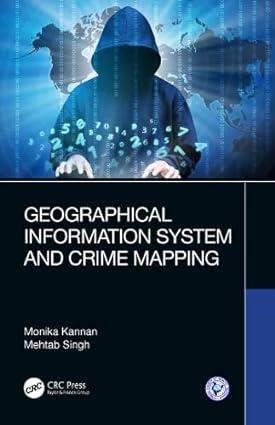 geographical information system and crime mapping 1st edition monika kannan, mehtab singh 0367359065,