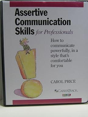 assertive communication skills for professionals how to communicate powerfully in a style thats comfortable