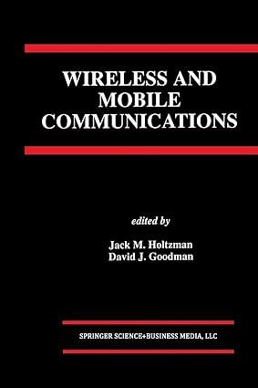 wireless and mobile communications 1st edition jack m. holtzman, david j. goodman 1461361702, 978-1461361701