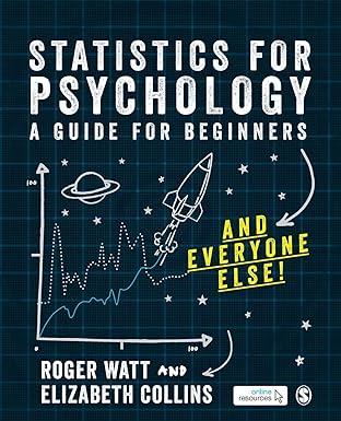 statistics for psychology a guide for beginners 1st edition roger watt, elizabeth collins 1526441268,