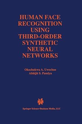human face recognition using third order synthetic neural networks 1st edition okechukwu a. uwechue, abhijit