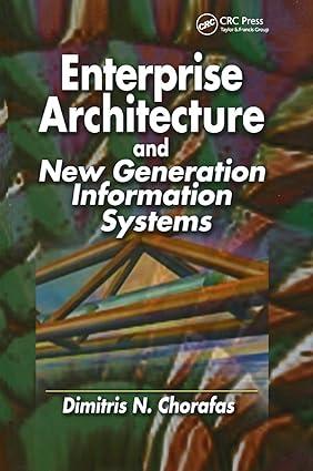 enterprise architecture and new generation information systems 1st edition dimitris n. chorafas 0367396440,