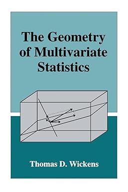 the geometry of multivariate statistics 1st edition thomas d. wickens 1138882828, 978-1138882829