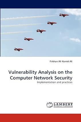 vulnerability analysis on the computer network security implementation and practices 1st edition firkhan ali