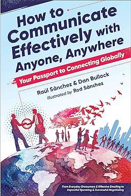 how to communicate effectively with anyone anywhere your passport to connecting globally 1st edition dan